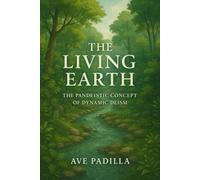 The Living Earth: The Pandeistic Concept of Dynamic Deism or The Universe as Conscious Energy