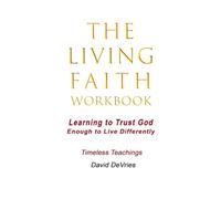The Living Faith Workbook: Learning to Trust God Enough to Live Differently