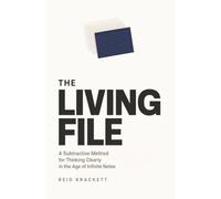 The Living File: A Subtractive Method for Thinking Clearly in the Age of Infinite Notes