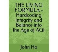 THE LIVING FORMULA - Hardcoding Integrity and Balance into the Age of AGI