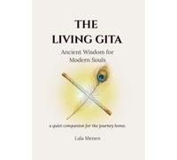 THE LIVING GITA: Ancient Wisdom for Modern Souls