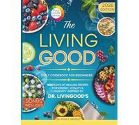 The Living Good Daily Cookbook For Beginners: 1500 Days of Healing Recipes for Energy, Vitality & Longevity | Inspired by Dr. Livingood's