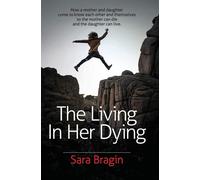 The Living In Her Dying: How a mother and daughter come to know each other...