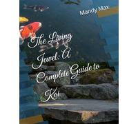 The Living Jewel: A Complete Guide to Koi