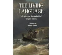The Living Language: Origins and Stories Behind English Idioms
