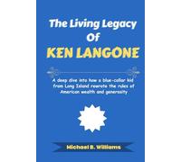 The Living Legacy of Ken Langone: A deep dive into how a blue-collar kid from Long Island rewrote the rules of American wealth and generosity