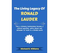 The Living Legacy of Ronald Lauder: How a visionary businessman became a cultural guardian, policy player, and defender of truth in a divided world