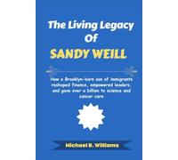 The Living Legacy of Sandy Weill: How a Brooklyn-born son of immigrants reshaped finance, empowered leaders, and gave over a billion to science and cancer care