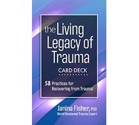The Living Legacy of Trauma Card Deck: 58 Practices for Recovering from Trauma