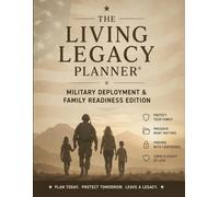 The Living Legacy Planner: Military Deployment and Family Readiness Edition