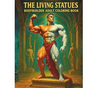 The Living Statues - Bodybuilder Colouring for Adults: Mythic Muscle, Marble & Bronze | 82 Single-Sided Pages, 8.5″×11″: An 18+ Coloring Book of Greco-Roman Physiques as Fine Art