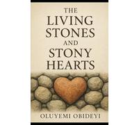 THE LIVING STONES AND STONY HEARTS Oluyemi Obideyi