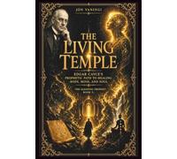 The Living Temple: Edgar Cayce’s Prophetic Path to Healing Body, Mind, and Soul
