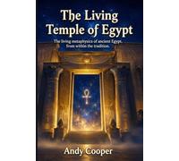The Living Temple of Egypt: The living metaphysics of ancient Egypt, from within the tradition.