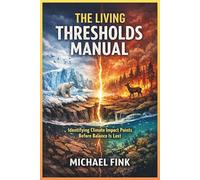THE LIVING THRESHOLDS MANUAL: Identifying Climate Impact Points Before Balance Is Lost