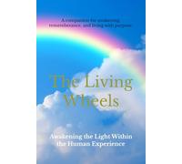 The Living Wheels: Awakening the Light Within the Human Experience