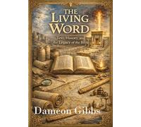 The Living Word: Text, History, and the Legacy of the Bible