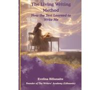The Living Writing Method: How the Text Learned to Write Me: A Manifesto of Creative Consciousness