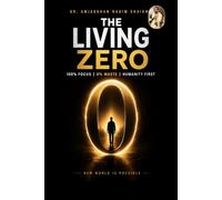 THE LIVING ZERO: 100% Focus | 0% Waste | Humanity First