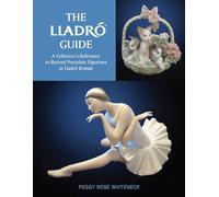 The Lladró Guide: A Collector's Reference to Retired Porcelain Figurines in Lladró Brands