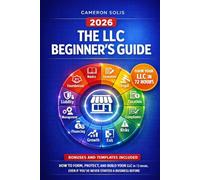 The LLC Beginner's Guide: How to Form, Protect, and Build Your LLC in 72 Hours, Even If You've Never Started a Business Before