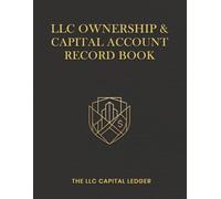 The LLC Ownership & Capital Account Record Book: A Membership Ledger and Capital Account Tracker for Multi-Member LLCs to Record Ownership, ... and Loss Allocations, and Distributions