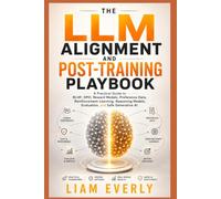 THE LLM ALIGNMENT AND POST-TRAINING PLAYBOOK: A Practical Guide to RLHF, DPO, Reward Models, Preference Data, Reinforcement Learning, Reasoning Models, Evaluation, and Safe Generative AI