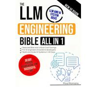 The LLM Engineering Bible [All-in-One]: A Complete, Updated and Clear Guide to Building, Deploying, and Scaling Production-Ready AI Systems in 30 ... for Reduced Bias and Unlocked Cost Savings