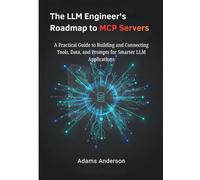 The LLM Engineer's Roadmap to MCP Servers: A Practical Guide to Building and Connecting Tools, Data, and Prompts for Smarter LLM Applications