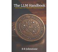 The LLM Handbook: A Software Engineer's Guide to Designing, Fine-Tuning and Optimizing LLMs