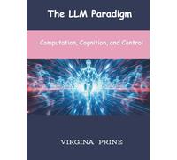 The LLM Paradigm: Computation, Cognition, and Control
