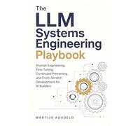 The LLM Systems Engineering Playbook: Prompt Engineering, Fine-Tuning, Continued Pretraining, and From-Scratch Development for AI Builders