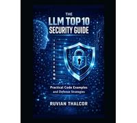 The LLM Top 10 Security Guide: Practical Code Examples and Defense Strategies