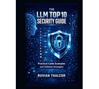 The LLM Top 10 Security Guide: Practical Code Examples and Defense Strategies
