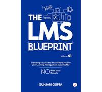 The LMS Blueprint Volume 01: Everything you need to know before you buy your Learning Management System (LMS)