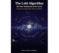 THE LOBI ALGORITHM The Sonic Mathematics of the Sacred: A Structural and Algorithmic Study of Lobi Music