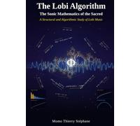 THE LOBI ALGORITHM The Sonic Mathematics of the Sacred: A Structural and Algorithmic Study of Lobi Music
