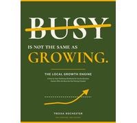 The Local Growth Engine: A Step-by-Step Marketing Workbook for Service Business Owners Who Are Busy but Not Moving Forward