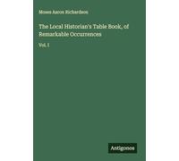 The Local Historian's Table Book, of Remarkable Occurrences: Vol. I