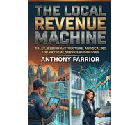 The Local Revenue Machine: Sales, B2B Infrastructure, and Scaling for Physical Service Businesses