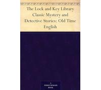 The Lock and Key Library: Classic Mystery and Detective Stories: Old Time English