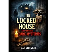 The Locked House and 9 Other Dark Mysteries