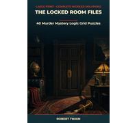 The Locked Room Files: 40 Murder Mystery Logic Grid Puzzles for Adults - Large Print Whodunit Brain Teasers with Complete Step-by-Step Worked Solutions