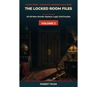 The Locked Room Files, Volume 2: 40 More Murder Mystery Logic Grid Puzzles for Adults - Large Print Whodunit Brain Teasers with Complete Step-by-Step Worked Solutions