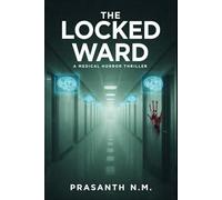 The Locked Ward (A Medical Horror Thriller): A High-Concept Medical Horror Novel About a Locked Ward That Holds Patients Guilty of Crimes That Exist Only in the Future.