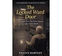 The Locked Ward Door: A Small-Town Cozy Horror Mystery with a Senior Sleuth