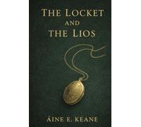 The Locket and The Lios: A Novel of Land, Memory and Inheritance