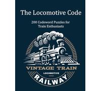 The Locomotive Code: 200 Codeword Puzzles for Train Enthusiasts