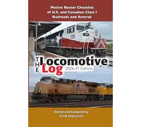 The Locomotive Log: 2026-27 Edition: Motive Roster Checklist of U.S. and Canadian Railroads and Amtrak