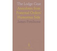 The Lodge Goat: Anecdotes from Fraternal Orders' Humorous Side